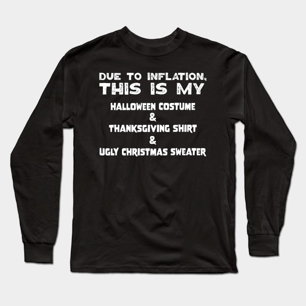 Due To Inflation This Is My Halloween Costume Thanksgiving Shirt Ugly Christmas Sweater Long Sleeve T-Shirt by jodotodesign